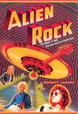 Alien Rock: A rock 'n' roll földönkívüli kapcsolat - Alien Rock: The Rock 'n' Roll Extraterrestrial Connection