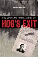 Hog's Exit: Jerry Daniels, a hmongok és a CIA - Hog's Exit: Jerry Daniels, the Hmong, and the CIA