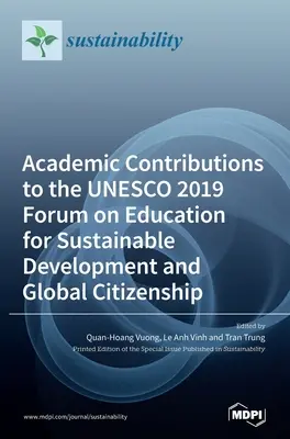 Tudományos hozzájárulások az UNESCO 2019. évi, a fenntartható fejlődés és a globális polgárság oktatásával foglalkozó fórumához - Academic Contributions to the UNESCO 2019 Forum on Education for Sustainable Development and Global Citizenship