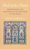 A szentek pecsétje: Ibn 'Arabi tanítása a prófétaságról és a szentekről - The Seal of the Saints: Prophethood and Sainthood in the Doctrine of Ibn 'Arabi