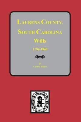 Laurens megye, Dél-Karolina végrendeletek, 1784-1840 - Laurens County, South Carolina Wills, 1784-1840