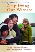 Tanúságtételünk megerősítése: Giving Voice to Adolescents with Developmental Disabilities - Amplifying Our Witness: Giving Voice to Adolescents with Developmental Disabilities