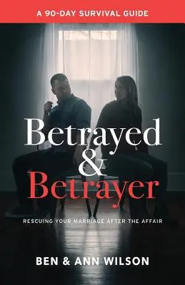 Áruló és áruló: A házasság megmentése a viszony után - Betrayed and Betrayer: Rescuing Your Marriage After The Affair