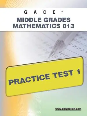 Gace Middle Grades Mathematics 013 Gyakorló teszt 1 - Gace Middle Grades Mathematics 013 Practice Test 1