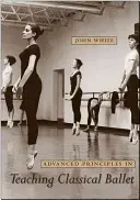 A klasszikus balett tanításának haladó alapelvei - Advanced Principles in Teaching Classical Ballet