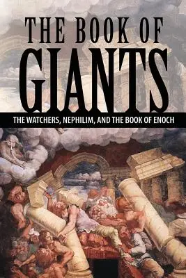 Az óriások könyve: A Figyelők, a nefilimek és Énók könyve - The Book of Giants: The Watchers, Nephilim, and The Book of Enoch