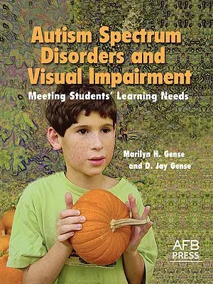 Autizmus spektrumzavarok és látássérülés: A tanulók tanulási igényeinek kielégítése - Autism Spectrum Disorders and Visual Impairment: Meeting Students Learning Needs