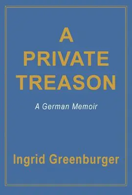 A Private Treason: Egy német emlékirat - A Private Treason: A German Memoir