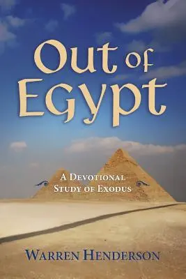 Ki Egyiptomból - A Kivonulás áhítatos tanulmánya - Out of Egypt - A Devotional Study of Exodus