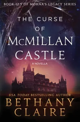 A McMillan-kastély átka - Egy novella: Egy skót, időutazós romantikus regény - The Curse of McMillan Castle - A Novella: A Scottish, Time Travel Romance