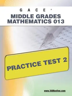 Gace Középszintű matematika 013 Gyakorlati teszt 2 - Gace Middle Grades Mathematics 013 Practice Test 2