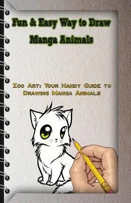 Manga állatok rajzolásának szórakoztató és egyszerű módja: Zoo Art: Állatkert: A praktikus útmutató a Manga állatok rajzolásához - Fun & Easy Way to Draw Manga Animals: Zoo Art: Your Handy Guide to Drawing Manga Animals