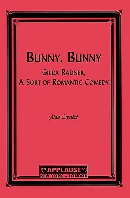 Nyuszi, nyuszi: Gilda Radner: Egyfajta romantikus komédia (forgatókönyv) - Bunny, Bunny: Gilda Radner: A Sort of Romantic Comedy (Script)