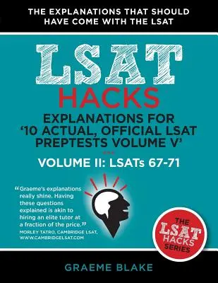 Magyarázatok a '10 tényleges, hivatalos LSAT Preptests V. kötetéhez': kötet: LSAT 62-71 - II. kötet: Lsats 67-71 (LSAT Hacks) - Explanations for '10 Actual, Official LSAT Preptests Volume V': Lsats 62-71 - Volume II: Lsats 67-71 (LSAT Hacks)