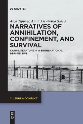 A megsemmisülés, a bezártság és a túlélés elbeszélései: Tábori irodalom transznacionális perspektívában - Narratives of Annihilation, Confinement, and Survival: Camp Literature in a Transnational Perspective