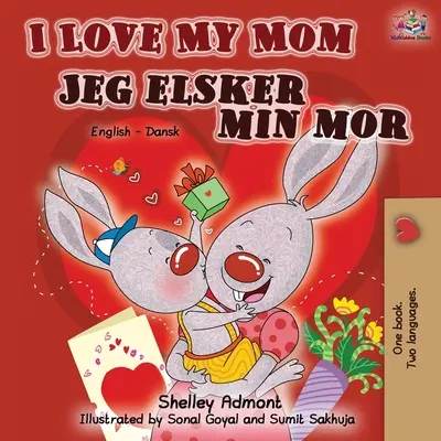 I Love My Mom Jeg elsker min mor: Angol-dán kétnyelvű könyv - I Love My Mom Jeg elsker min mor: English Danish Bilingual Book