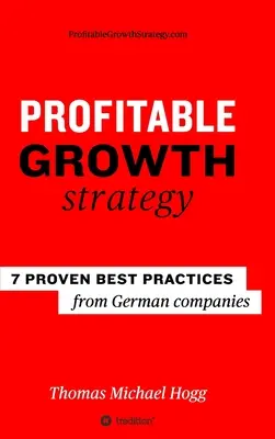 Nyereséges növekedési stratégia: 7 bevált legjobb gyakorlat német vállalatoktól - Profitable Growth Strategy: 7 proven best practices from German companies