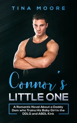 Connor kislánya: Romantikus regény egy apuci domról, aki a kislányát a DDLG és ABDL perverzióban képzi ki - Connor's Little One: A Romantic Novel About a Daddy Dom who Trains His Baby Girl in the DDLG and ABDL Kink