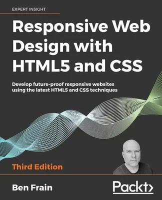 Responsive Web Design with HTML5 and CSS, harmadik kiadás: Fejlesszen jövőbiztos, reszponzív weboldalakat a legújabb HTML5 és CSS technikák segítségével - Responsive Web Design with HTML5 and CSS, Third Edition: Develop future-proof responsive websites using the latest HTML5 and CSS techniques