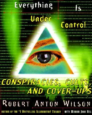 Minden ellenőrzés alatt áll: Összeesküvések, szekták és fedőszervek - Everything Is Under Control: Conspiracies, Cults, and Cover-Ups