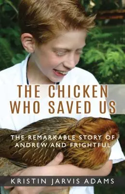 A csirke, aki megmentett minket: Andrew és Frightful figyelemre méltó története - The Chicken Who Saved Us: The Remarkable Story of Andrew and Frightful