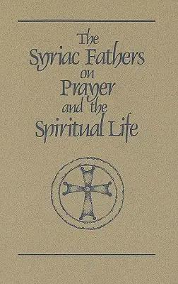 Szír atyák az imádságról és a lelki életről - Syriac Fathers on Prayer and the Spiritual Life