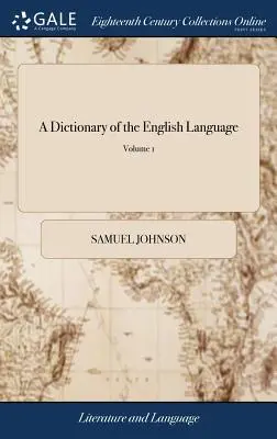 Az angol nyelv szótára: Amelyben a szavak eredetükből levezetve, különböző jelentésükben magyarázva, és a th. - A Dictionary of the English Language: In Which the Words Are Deduced from Their Originals, Explained in Their Different Meanings, and Authorized by th