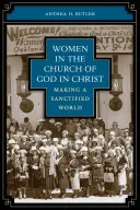 Nők a Krisztusban élő Isten egyházában: A megszentelt világ megteremtése - Women in the Church of God in Christ: Making a Sanctified World