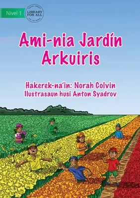 A mi szivárványkertünk - Ami-nia Jardn Arkuiris - Our Rainbow Garden - Ami-nia Jardn Arkuiris