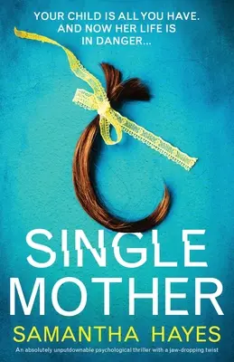 Egyedülálló anya: Egy abszolút letehetetlen pszichológiai thriller, lehengerlő fordulattal. - Single Mother: An absolutely unputdownable psychological thriller with a jaw-dropping twist