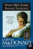 Amikor a férfiak magánjellegű gondolatokat gondolnak: A férfiak elméjét rabul ejtő kérdések feltárása - When Men Think Private Thoughts: Exploring the Issues That Captivate the Minds of Men