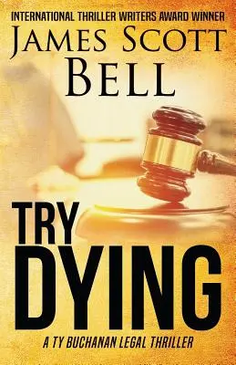 Próbálj meg meghalni (Ty Buchanan jogi thriller #1) - Try Dying (Ty Buchanan Legal Thriller #1)