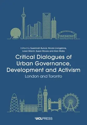 Critical Dialogues of Urban Governance, Development and Activism: London és Toronto - Critical Dialogues of Urban Governance, Development and Activism: London and Toronto