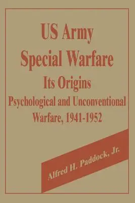 Az amerikai hadsereg különleges hadviselése, annak eredete: Pszichológiai és nem hagyományos hadviselés, 1941-1952 - U.S. Army Special Warfare, Its Origins: Psychological and Unconventional Warfare, 1941-1952