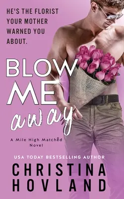 Blow Me Away: A laugh out loud, friends to lovers rom com!