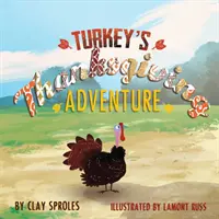 A pulyka hálaadási kalandja: A Barnyard Tale - Turkey's Thanksgiving Adventure: A Barnyard Tale