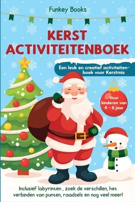 Kerst Activiteitenboek voor kinderen van 4 tot 8 jaar - Een leuk en kreatief activiteitenboek voor Kerstmis: Inclusief labyrinten, zoek de verschillen - Kerst Activiteitenboek voor kinderen van 4 tot 8 jaar - Een leuk en creatief activiteitenboek voor Kerstmis: Inclusief labyrinten, zoek de verschillen