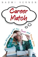 Career Match: A végső útmutató tizenévesek és fiatal felnőttek számára - Career Match: The Ultimate Guide for Teens and Young Adults