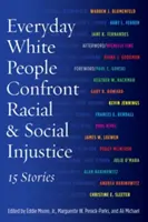 Hétköznapi fehér emberek szembeszállnak a faji és társadalmi igazságtalansággal: 15 történet - Everyday White People Confront Racial and Social Injustice: 15 Stories