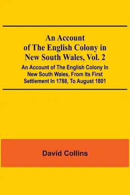 An Account Of The English Colony In New South Wales, Vol. 2; Az új-dél-walesi angol kolónia beszámolója az 1788-as első letelepedéstől kezdve, T - An Account Of The English Colony In New South Wales, Vol. 2; An Account Of The English Colony In New South Wales, From Its First Settlement In 1788, T