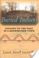 Eltemetett indiánok: A múlt kiásása egy középnyugati városban - Buried Indians: Digging Up the Past in a Midwestern Town