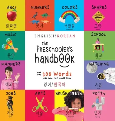 Az óvodás kézikönyv: Kétnyelvű (angol / koreai) (영어 / 한국어) ABC, számok, színek, formák, párosítás, S - The Preschooler's Handbook: Bilingual (English / Korean) (영어 / 한국어) ABC's, Numbers, Colors, Shapes, Matching, S