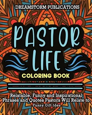 Lelkészi élet színezőkönyv: Relatable, Funny and Inspirational Phrases and Quotes Pastors Will Relate to. Vicces ajándékötlet. - Pastor Life Coloring Book: Relatable, Funny and Inspirational Phrases and Quotes Pastors Will Relate to. Funny Gift Idea.