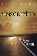 Uncripted (Megíratlanul): Az evangélium megosztása az élet eseményei szerint - Unscripted: Sharing the Gospel as Life Happens