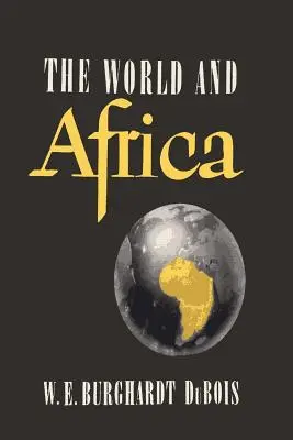 A világ és Afrika: Az Afrika által a világtörténelemben játszott szerep vizsgálata - The World and Africa: An Inquiry into the Part Which Africa Has Played in World History