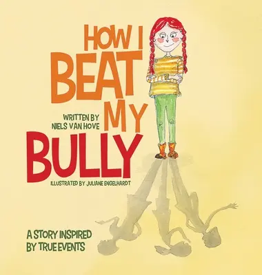 Hogyan győztem le a zsarnokomat: Igazi események által ihletett történet - How I Beat My Bully: A story inspired by true events