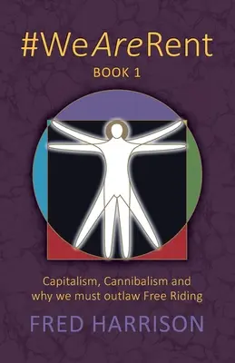 #WeAreRent 1. könyv: Kapitalizmus, kannibalizmus és miért kell betiltani az ingyenlovaglást - #WeAreRent Book 1: Capitalism, Cannibalism and why we must outlaw Free Riding