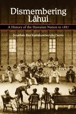 Lahui feldarabolása: A Hawaii Nemzet története 1887-ig - Dismembering Lahui: A History of the Hawaiian Nation to 1887