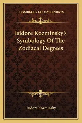 Isidore Kozminsky: Az állatövi fokok szimbológiája - Isidore Kozminsky's Symbology of the Zodiacal Degrees