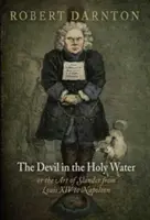 Az ördög a szenteltvízben, avagy a rágalmazás művészete XIV. Lajostól Napóleonig - The Devil in the Holy Water, or the Art of Slander from Louis XIV to Napoleon